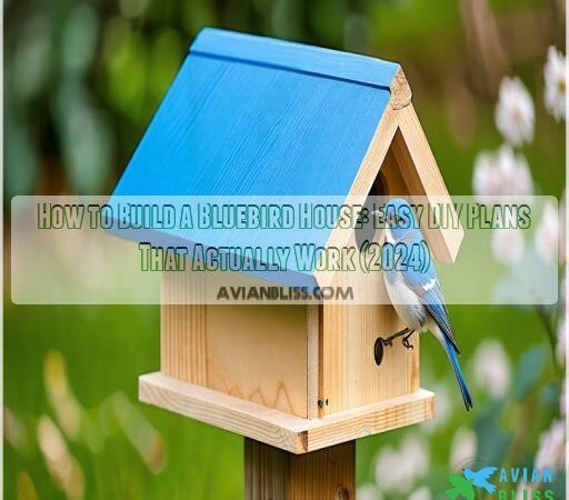 How to Build a Bluebird House: Easy DIY Plans That Actually Work (2024)