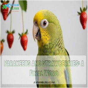 Parakeets and Strawberries: a Final Word