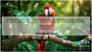 neurological symptoms (tremors, seizures, ataxia)