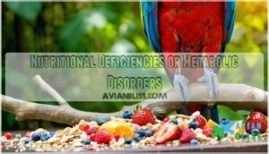 nutritional deficiencies or metabolic disorders