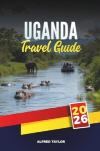 UGANDA TRAVEL GUIDE 2026: Gorilla B0FN3QVFQC