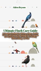 Ultimate Finch Care Guide: A B0BWV6RCH1