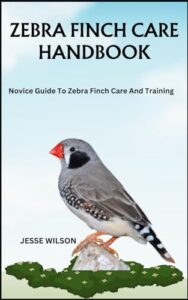 ZEBRA FINCH CARE HANDBOOK: Novice B0CMXYLJ6Y